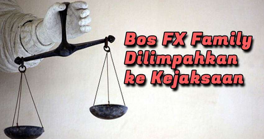 Bos FX Family Dilimpahkan ke Kejaksaan