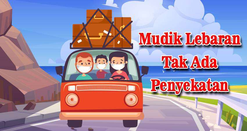 Mudik Lebaran Tak Ada Penyekatan