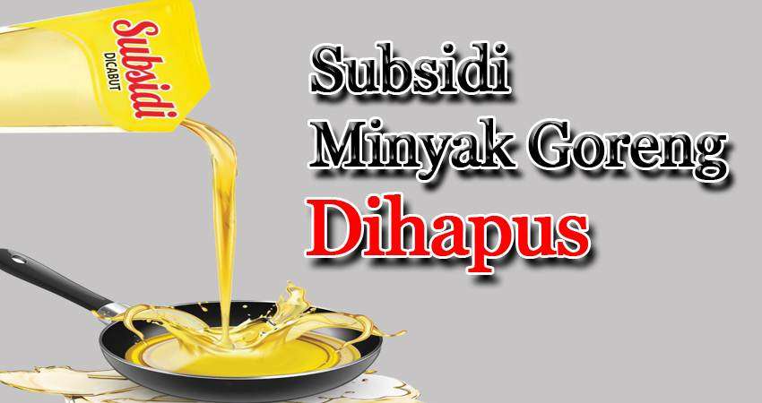Subsidi Minyak Goreng Dihapus