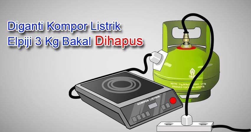Diganti Kompor Listrik, Elpiji 3 Kg Bakal Dihapus
