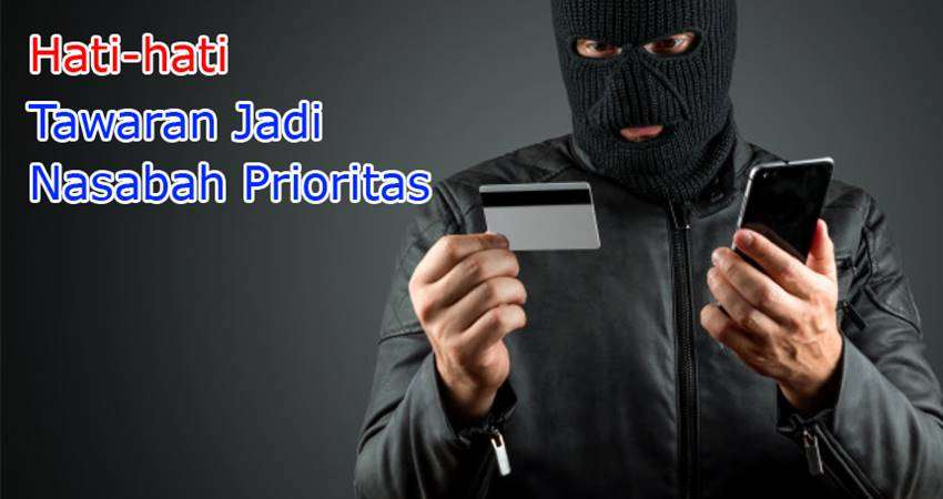 Hati-hati Tawaran Jadi Nasabah Prioritas