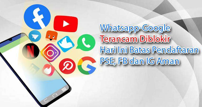 Whatsapp-Google Terancam Diblokir, Hari Ini Batas Pendaftaran PSE, FB dan IG Aman