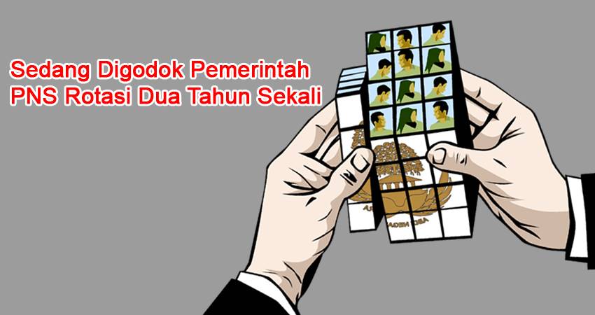 Sedang Digodok Pemerintah, PNS Rotasi Dua Tahun Sekali