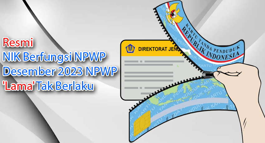 Resmi, NIK Berfungsi NPWP, Desember 2023 NPWP ‘Lama’ Tak Berlaku