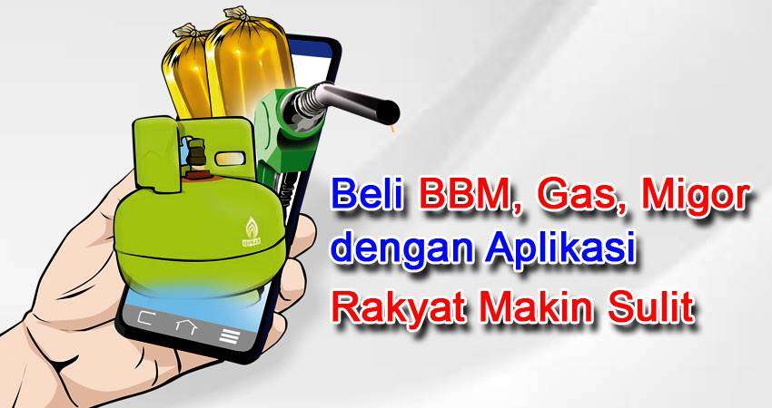 Beli BBM, Gas, Migor dengan Aplikasi, Rakyat Makin Sulit