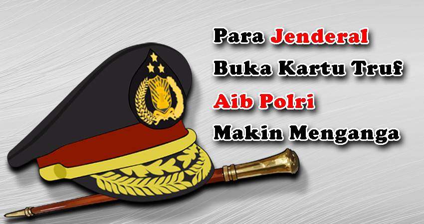 Para Jenderal Buka Kartu Truf, Aib Polri Makin Menganga