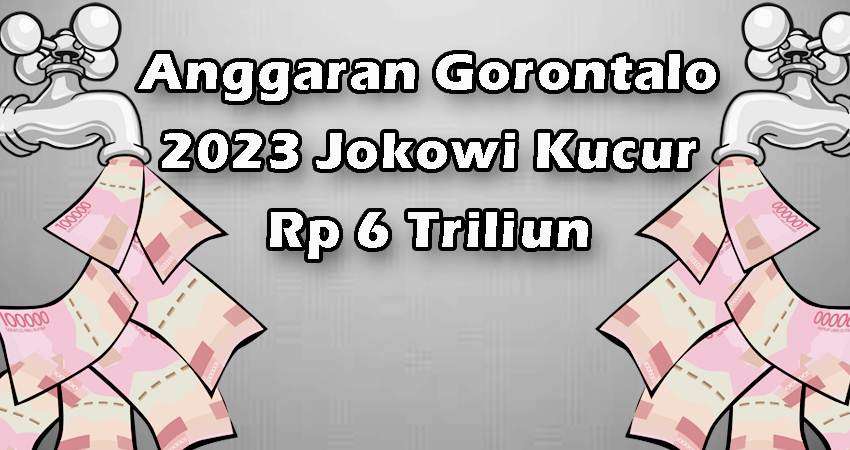 Anggaran Gorontalo 2023 Jokowi Kucur Rp 6 Triliun